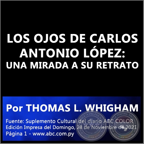 LOS OJOS DE CARLOS ANTONIO LÓPEZ: UNA MIRADA A SU RETRATO - Por THOMAS L. WHIGHAM - Domingo, 28 de Noviembre de 2021